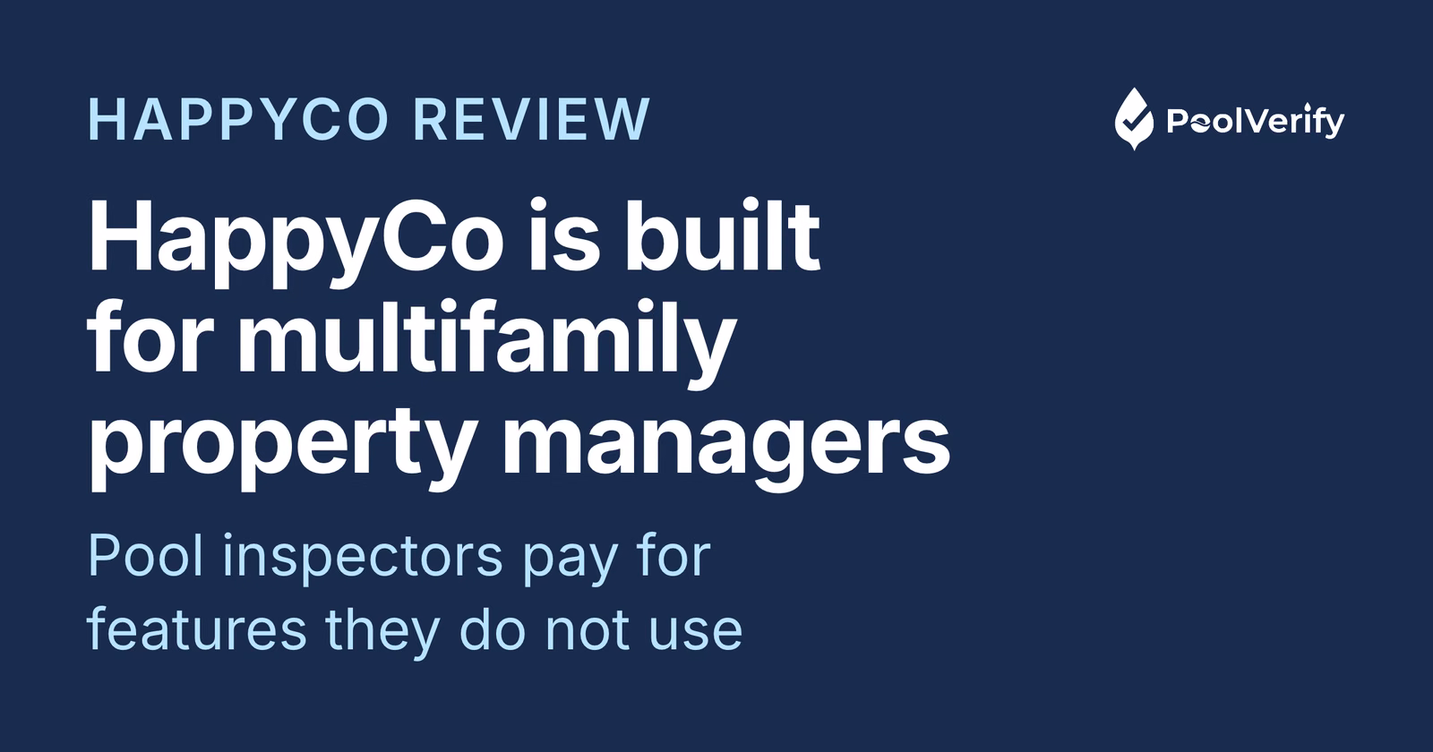 HappyCo is built for multifamily property managers, so pool inspectors pay for features they do not use.