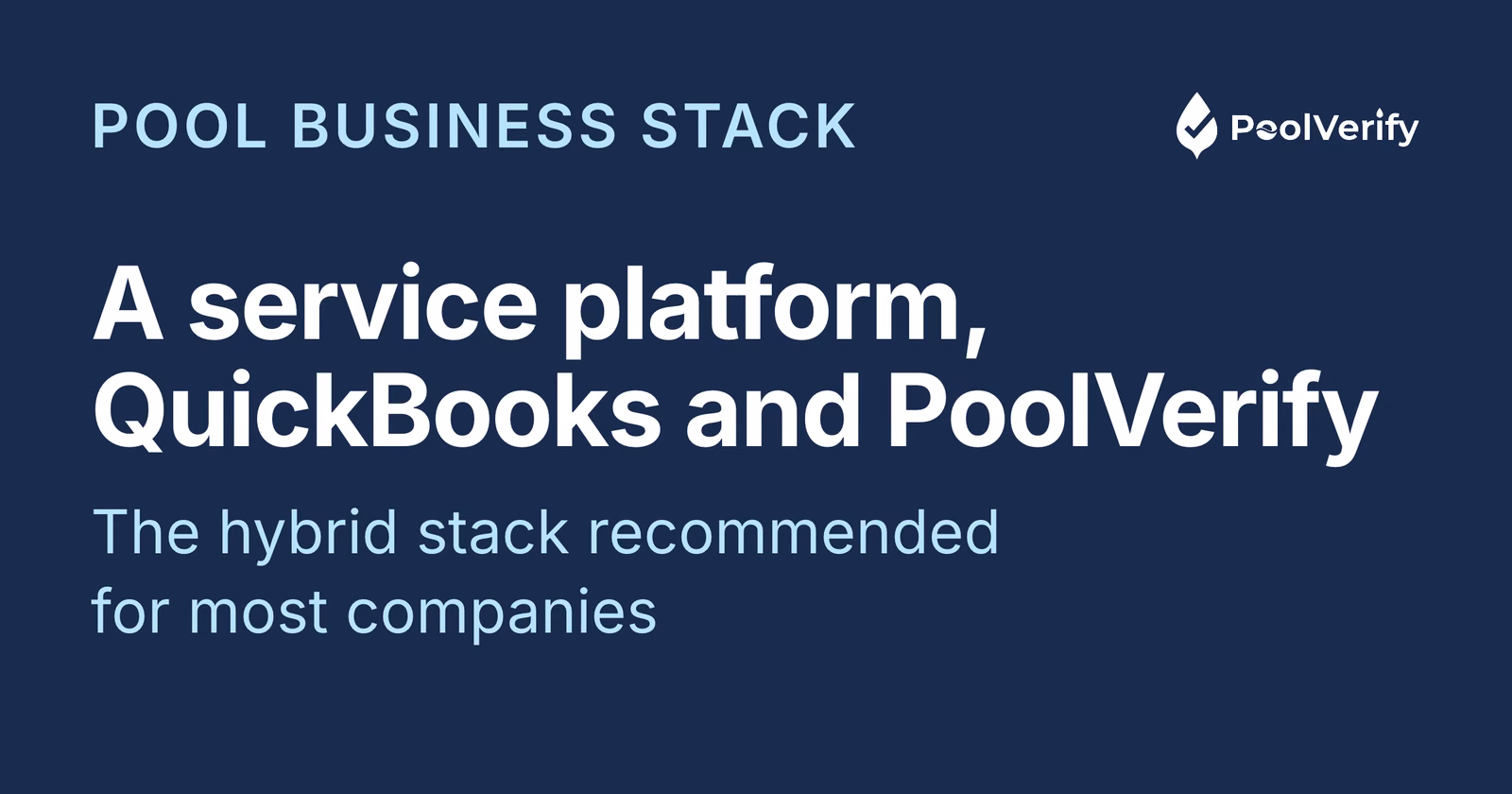The hybrid pool business software stack recommended for most companies: a service platform, QuickBooks and PoolVerify.