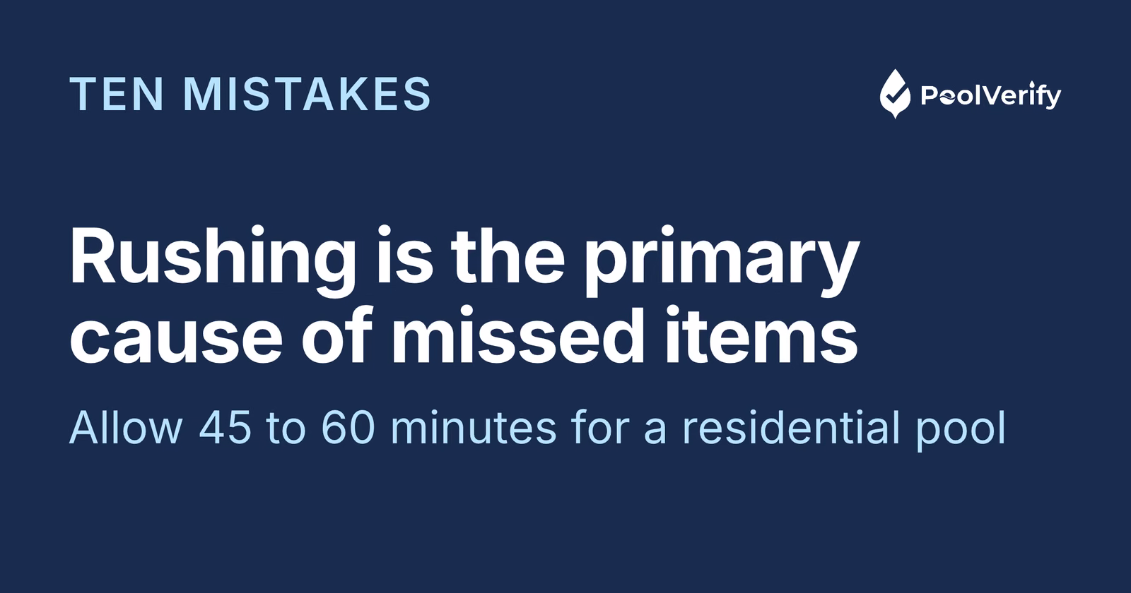 Rushing is the primary cause of missed pool inspection items; allow 45 to 60 minutes for a residential pool.